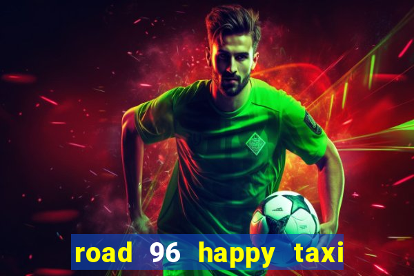 road 96 happy taxi security call password